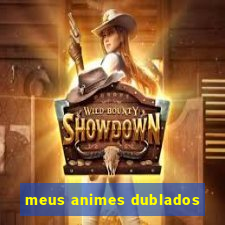 meus animes dublados